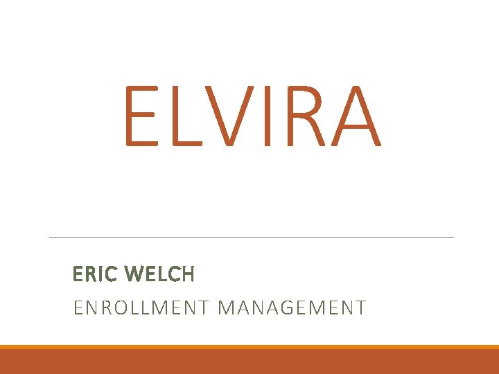 ELVIRA ERIC WELCH ENROLLMENT MANAGEMENT 