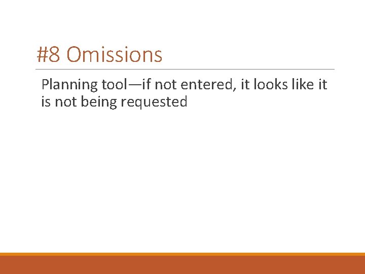 #8 Omissions Planning tool—if not entered, it looks like it is not being requested