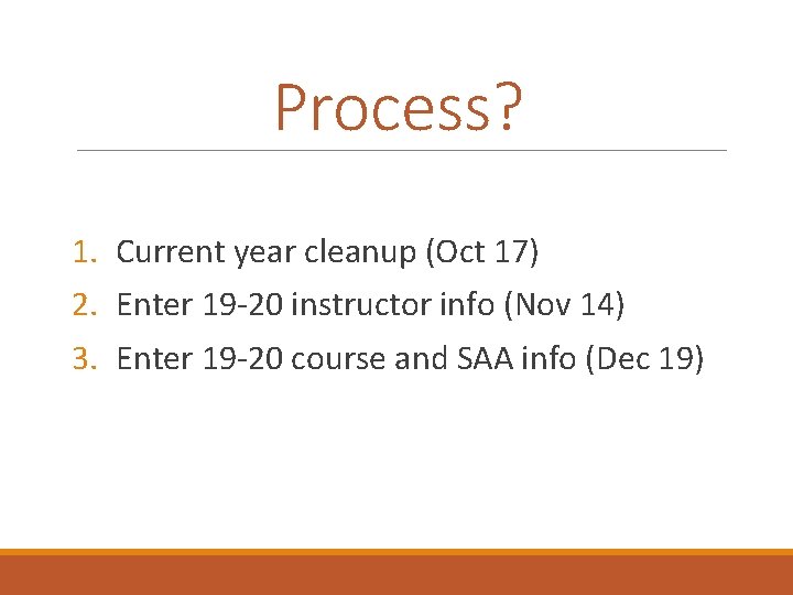 Process? 1. Current year cleanup (Oct 17) 2. Enter 19 -20 instructor info (Nov