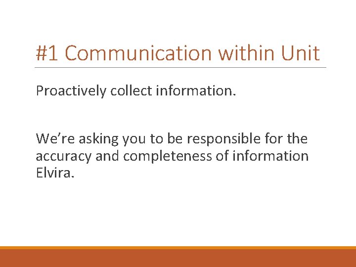 #1 Communication within Unit Proactively collect information. We’re asking you to be responsible for