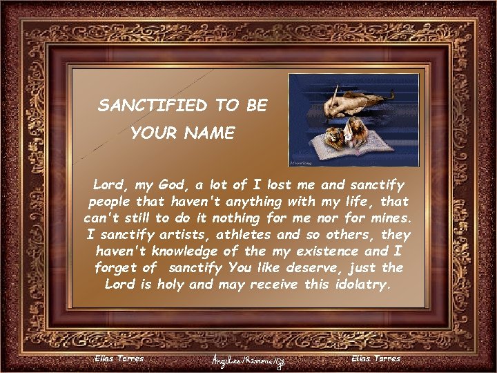 SANCTIFIED TO BE YOUR NAME Lord, my God, a lot of I lost me