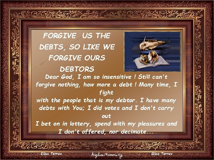 FORGIVE US THE DEBTS, SO LIKE WE FORGIVE OURS DEBTORS Dear God, I am