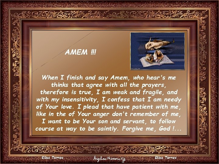 AMEM !!! When I finish and say Amem, who hear's me thinks that agree