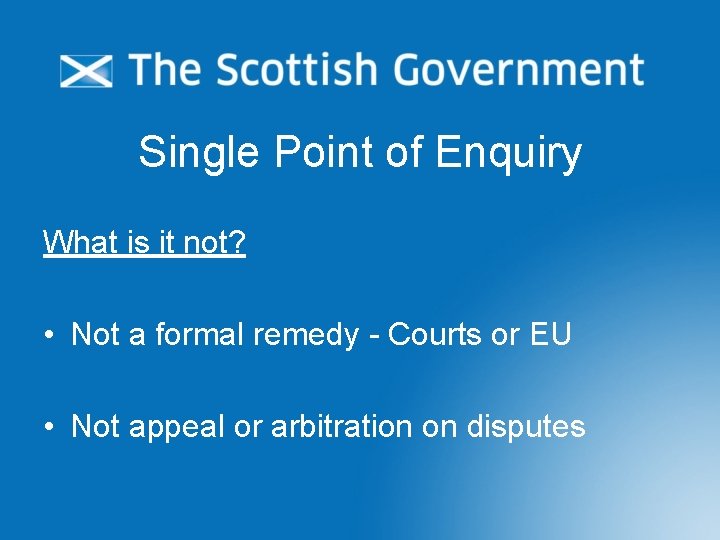 Single Point of Enquiry What is it not? • Not a formal remedy -