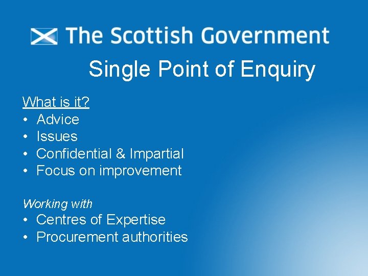 Single Point of Enquiry What is it? • Advice • Issues • Confidential &