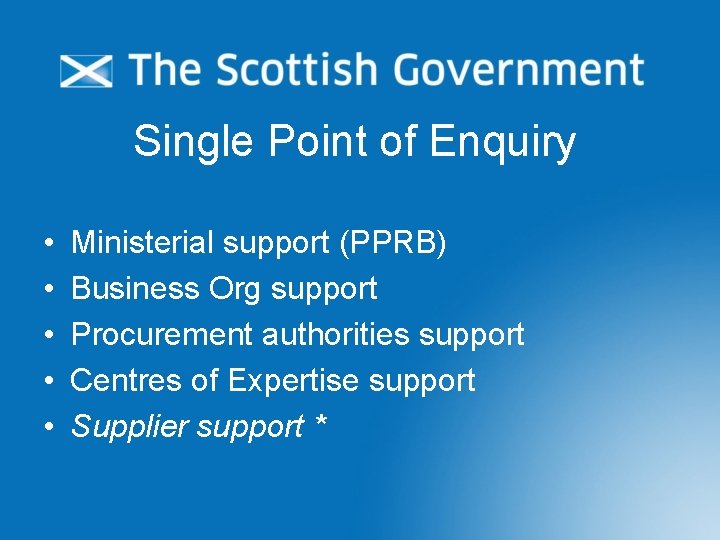 Single Point of Enquiry • • • Ministerial support (PPRB) Business Org support Procurement