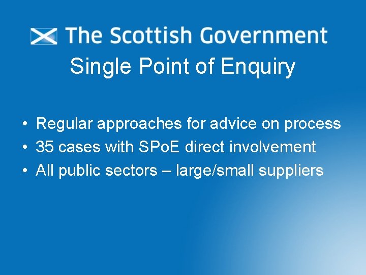 Single Point of Enquiry • Regular approaches for advice on process • 35 cases