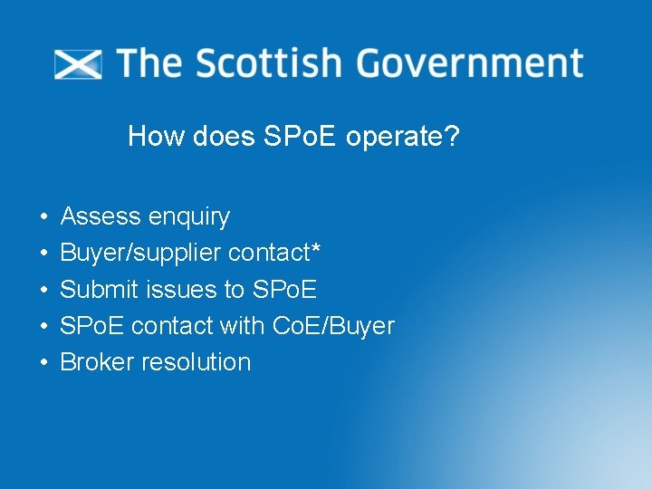 How does SPo. E operate? • • • Assess enquiry Buyer/supplier contact* Submit issues