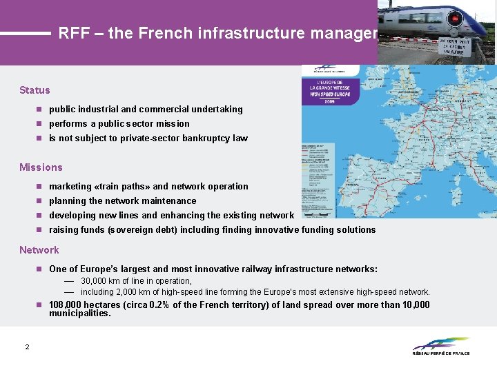 RFF – the French infrastructure manager Status n public industrial and commercial undertaking n