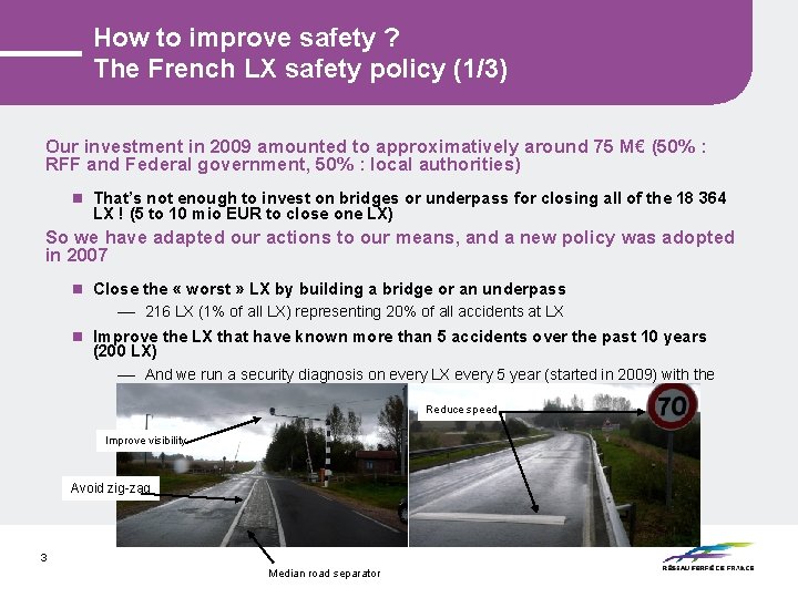 How to improve safety ? The French LX safety policy (1/3) Our investment in