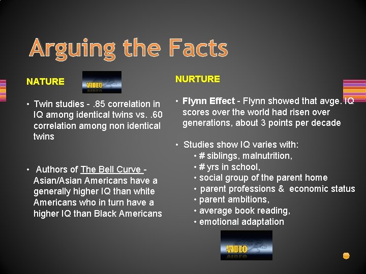 Arguing the Facts NATURE NURTURE • Twin studies -. 85 correlation in IQ among