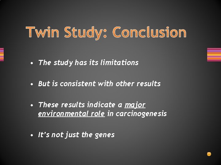 Twin Study: Conclusion • The study has its limitations • But is consistent with