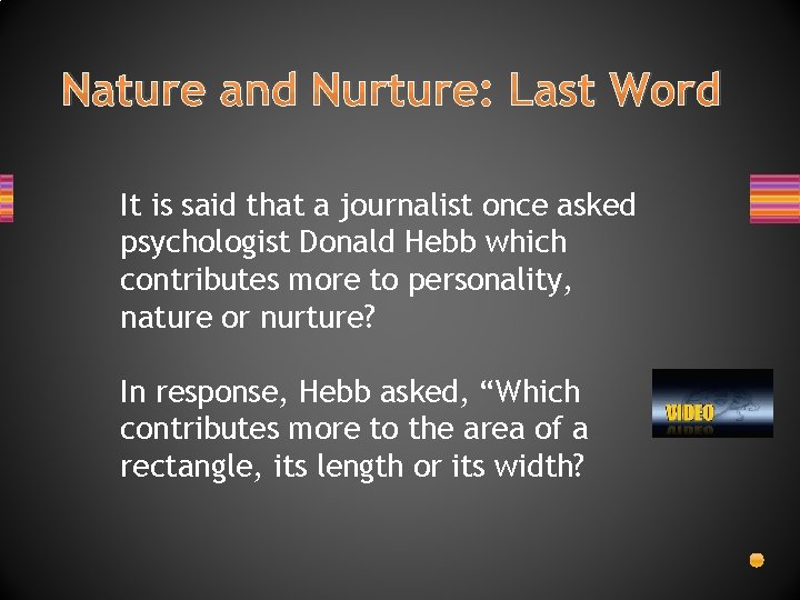 Nature and Nurture: Last Word It is said that a journalist once asked psychologist