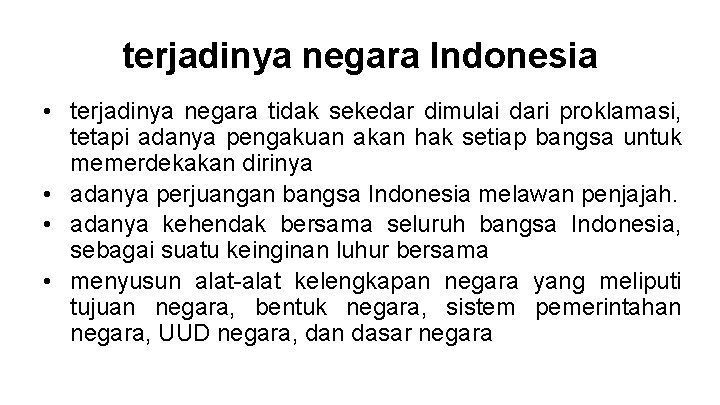 terjadinya negara Indonesia • terjadinya negara tidak sekedar dimulai dari proklamasi, tetapi adanya pengakuan