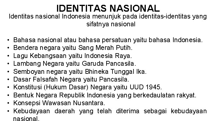 IDENTITAS NASIONAL Identitas nasional Indonesia menunjuk pada identitas-identitas yang sifatnya nasional • • •