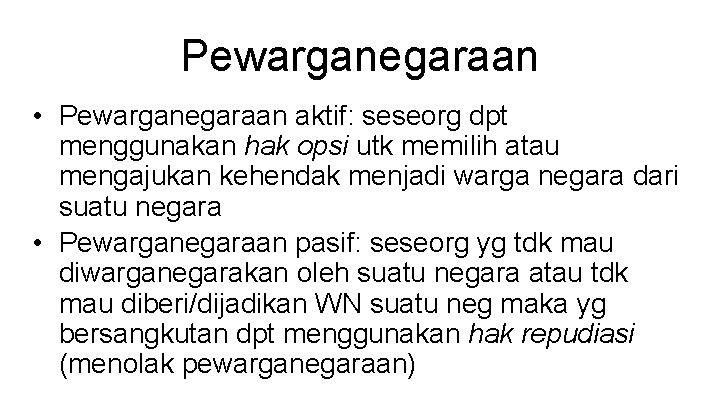 Pewarganegaraan • Pewarganegaraan aktif: seseorg dpt menggunakan hak opsi utk memilih atau mengajukan kehendak