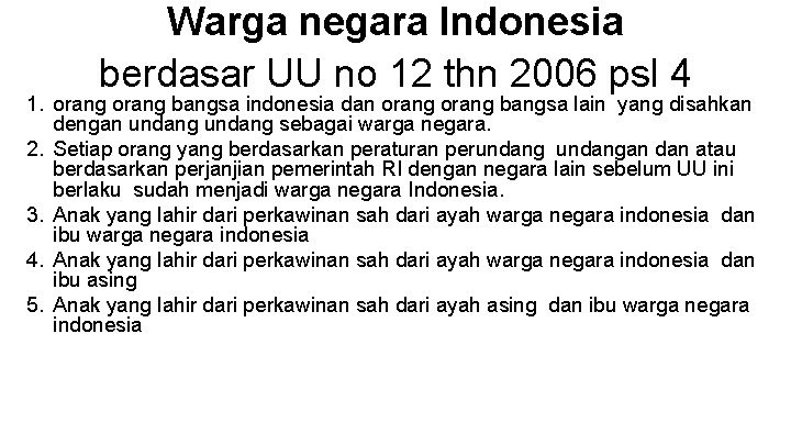 Warga negara Indonesia berdasar UU no 12 thn 2006 psl 4 1. orang bangsa