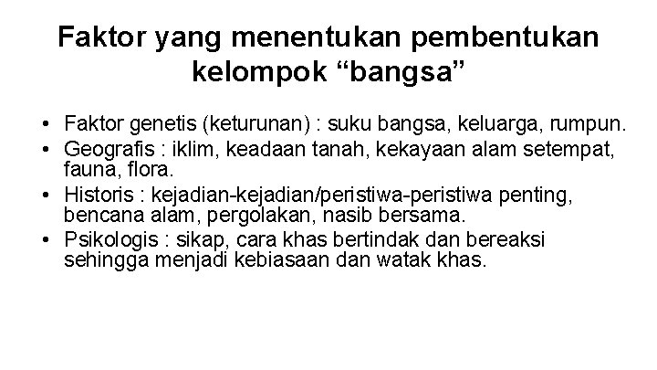 Faktor yang menentukan pembentukan kelompok “bangsa” • Faktor genetis (keturunan) : suku bangsa, keluarga,