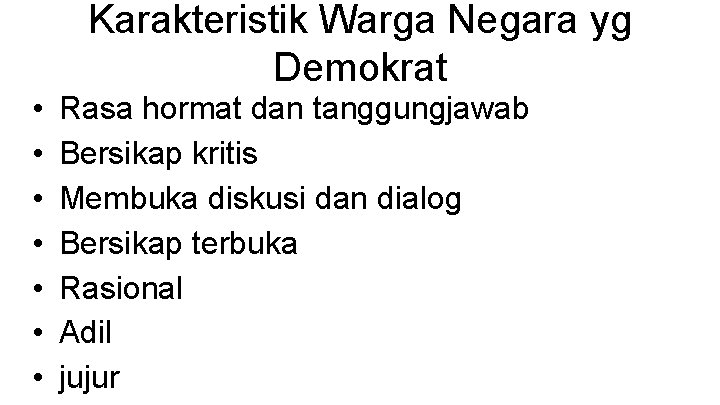 Karakteristik Warga Negara yg Demokrat • • Rasa hormat dan tanggungjawab Bersikap kritis Membuka