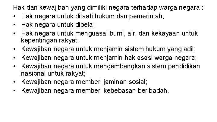 Hak dan kewajiban yang dimiliki negara terhadap warga negara : • Hak negara untuk