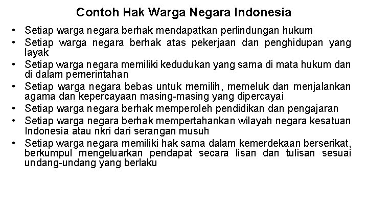 Contoh Hak Warga Negara Indonesia • Setiap warga negara berhak mendapatkan perlindungan hukum •