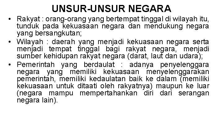 UNSUR-UNSUR NEGARA • Rakyat : orang-orang yang bertempat tinggal di wilayah itu, tunduk pada