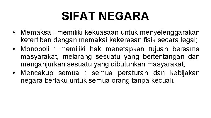 SIFAT NEGARA • Memaksa : memiliki kekuasaan untuk menyelenggarakan ketertiban dengan memakai kekerasan fisik