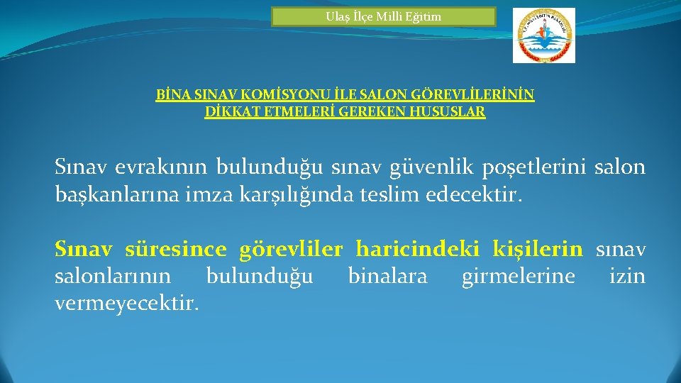 Ulaş İlçe Milli Eğitim BİNA SINAV KOMİSYONU İLE SALON GÖREVLİLERİNİN DİKKAT ETMELERİ GEREKEN HUSUSLAR