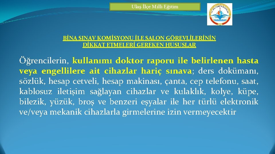 Ulaş İlçe Milli Eğitim BİNA SINAV KOMİSYONU İLE SALON GÖREVLİLERİNİN DİKKAT ETMELERİ GEREKEN HUSUSLAR