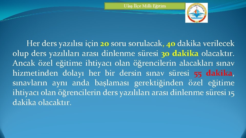 Ulaş İlçe Milli Eğitim Her ders yazılısı için 20 sorulacak, 40 dakika verilecek olup