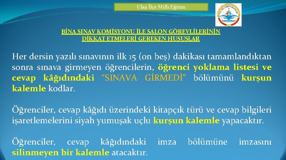 Ulaş İlçe Milli Eğitim BİNA SINAV KOMİSYONU İLE SALON GÖREVLİLERİNİN DİKKAT ETMELERİ GEREKEN HUSUSLAR