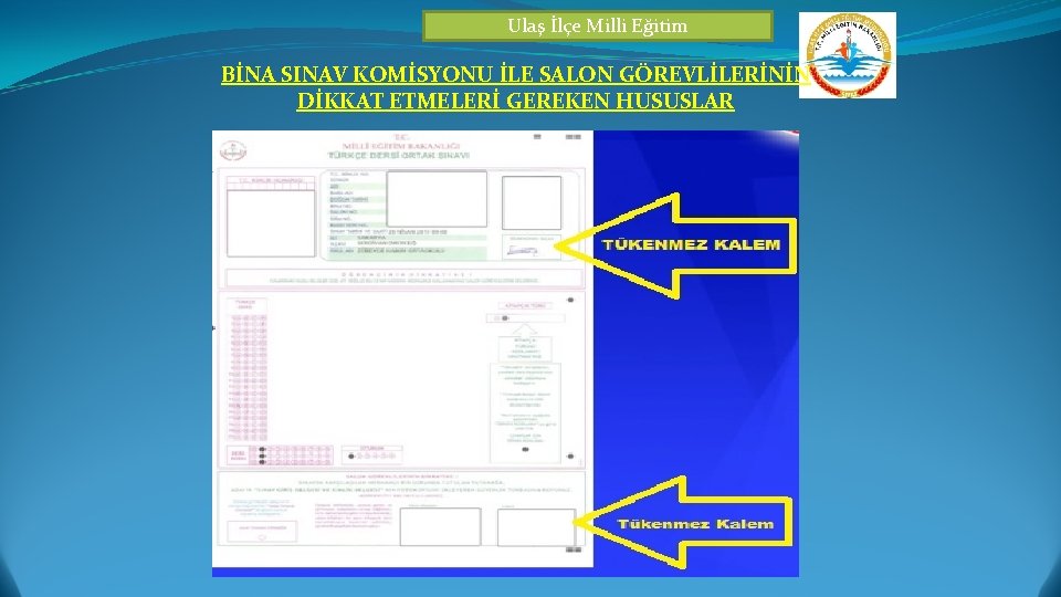 Ulaş İlçe Milli Eğitim BİNA SINAV KOMİSYONU İLE SALON GÖREVLİLERİNİN DİKKAT ETMELERİ GEREKEN HUSUSLAR