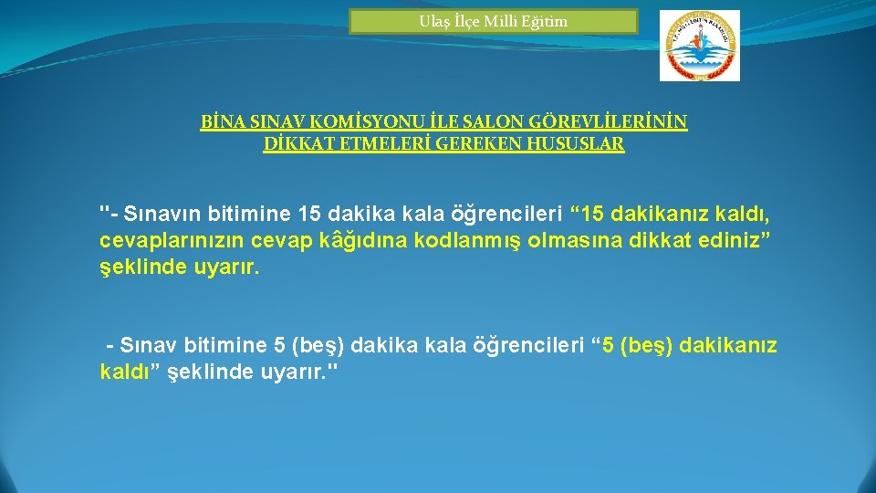 Ulaş İlçe Milli Eğitim BİNA SINAV KOMİSYONU İLE SALON GÖREVLİLERİNİN DİKKAT ETMELERİ GEREKEN HUSUSLAR