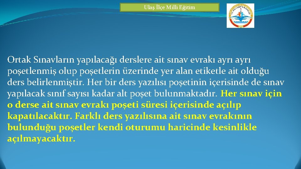 Ulaş İlçe Milli Eğitim Ortak Sınavların yapılacağı derslere ait sınav evrakı ayrı poşetlenmiş olup