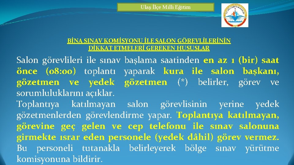 Ulaş İlçe Milli Eğitim BİNA SINAV KOMİSYONU İLE SALON GÖREVLİLERİNİN DİKKAT ETMELERİ GEREKEN HUSUSLAR