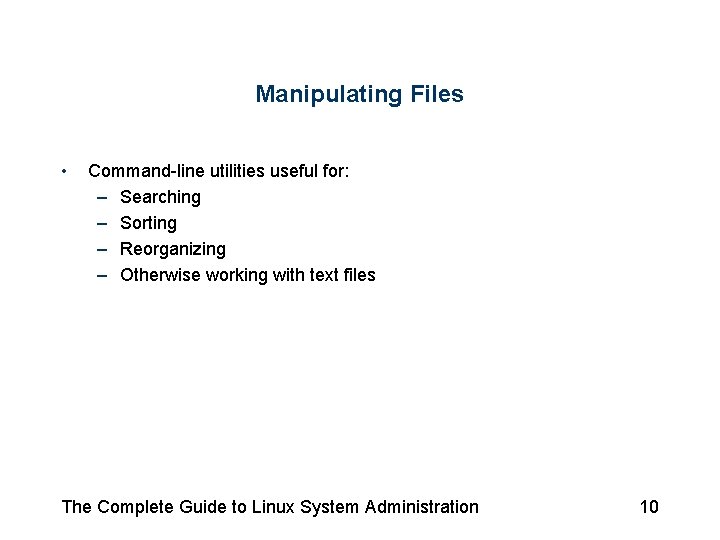 Manipulating Files • Command-line utilities useful for: – Searching – Sorting – Reorganizing – Manipulating Files • Command-line utilities useful for: – Searching – Sorting – Reorganizing –
