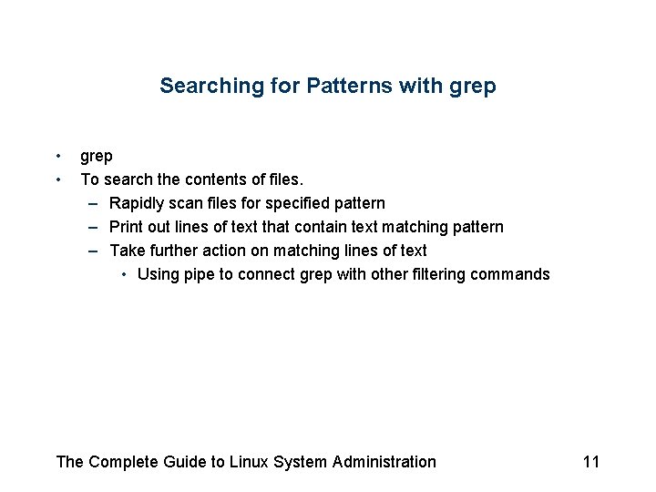 Searching for Patterns with grep • • grep To search the contents of files. Searching for Patterns with grep • • grep To search the contents of files.