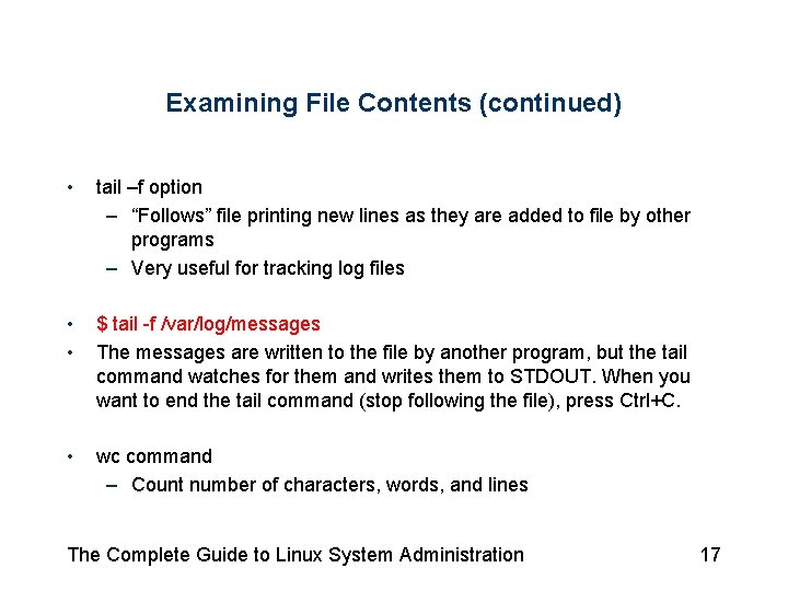 Examining File Contents (continued) • tail –f option – “Follows” file printing new lines Examining File Contents (continued) • tail –f option – “Follows” file printing new lines