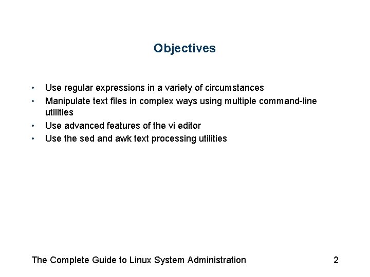 Objectives • • Use regular expressions in a variety of circumstances Manipulate text files Objectives • • Use regular expressions in a variety of circumstances Manipulate text files