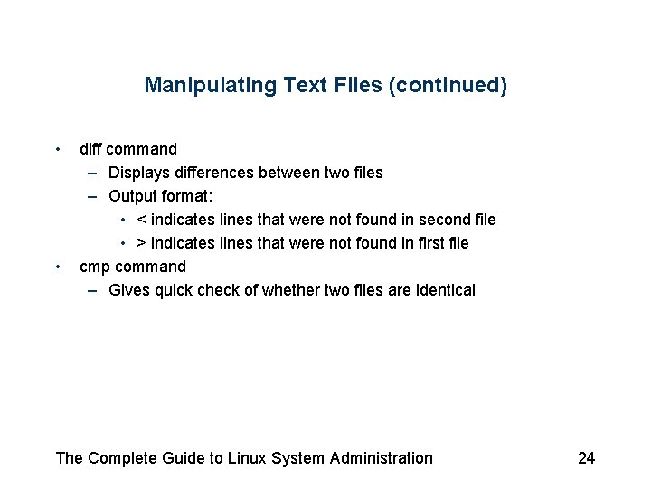 Manipulating Text Files (continued) • • diff command – Displays differences between two files Manipulating Text Files (continued) • • diff command – Displays differences between two files