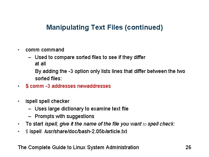 Manipulating Text Files (continued) • • • command – Used to compare sorted files Manipulating Text Files (continued) • • • command – Used to compare sorted files