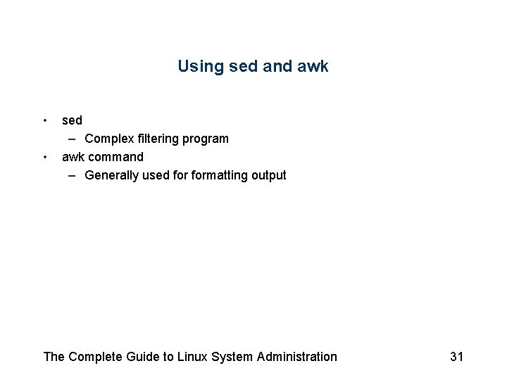 Using sed and awk • • sed – Complex filtering program awk command – Using sed and awk • • sed – Complex filtering program awk command –