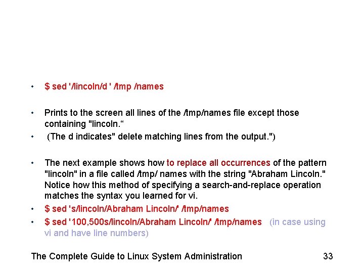 • $ sed '/lincoln/d ' /tmp /names • Prints to the screen all • $ sed '/lincoln/d ' /tmp /names • Prints to the screen all