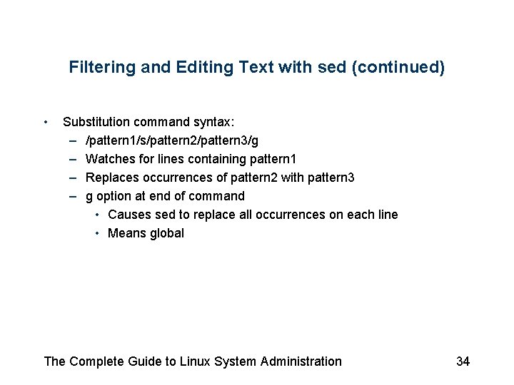Filtering and Editing Text with sed (continued) • Substitution command syntax: – /pattern 1/s/pattern Filtering and Editing Text with sed (continued) • Substitution command syntax: – /pattern 1/s/pattern