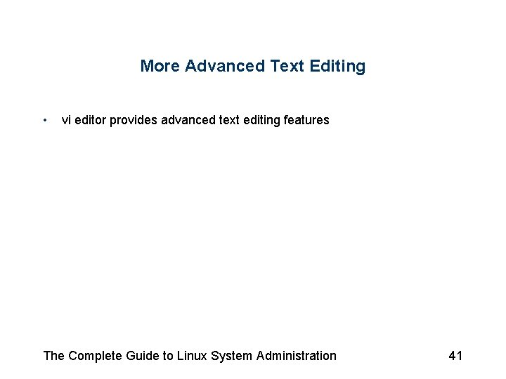 More Advanced Text Editing • vi editor provides advanced text editing features The Complete More Advanced Text Editing • vi editor provides advanced text editing features The Complete