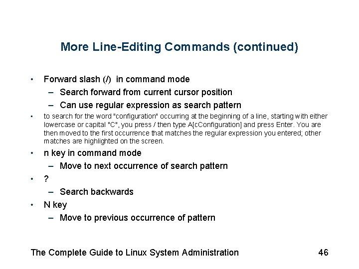 More Line-Editing Commands (continued) • Forward slash (/) in command mode – Search forward More Line-Editing Commands (continued) • Forward slash (/) in command mode – Search forward