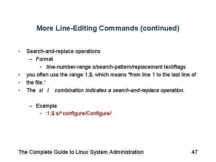 More Line-Editing Commands (continued) • • Search-and-replace operations – Format • : line-number-range s/search-pattern/replacement More Line-Editing Commands (continued) • • Search-and-replace operations – Format • : line-number-range s/search-pattern/replacement