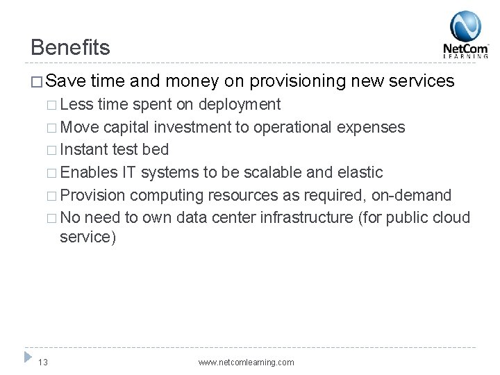 Benefits � Save time and money on provisioning new services � Less time spent