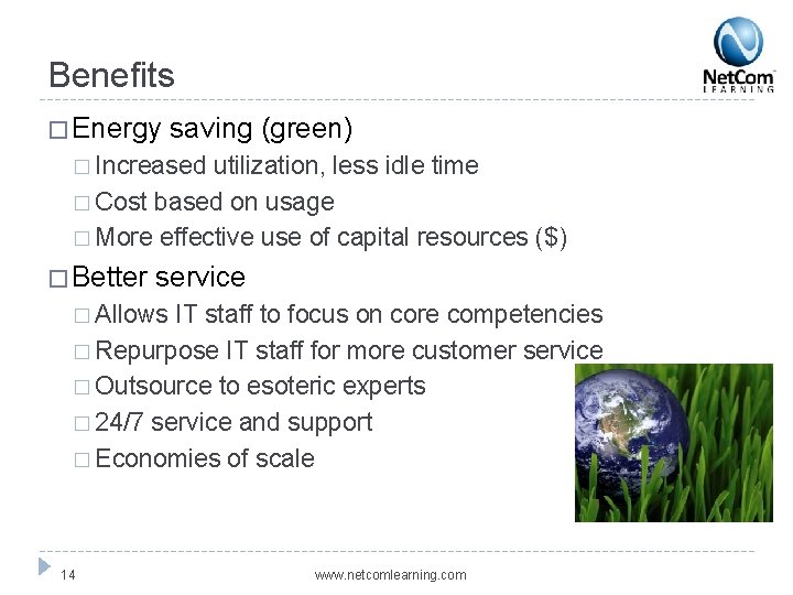 Benefits � Energy saving (green) � Increased utilization, less idle time � Cost based