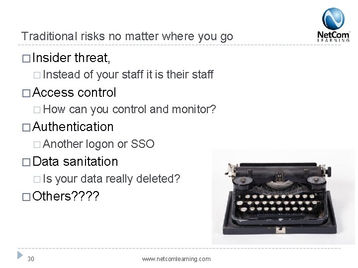 Traditional risks no matter where you go � Insider threat, � Instead � Access